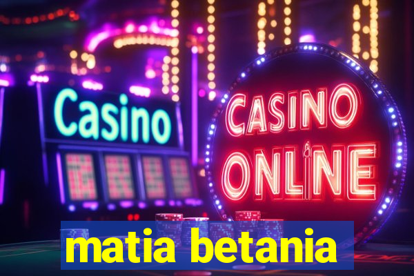 matia betania
